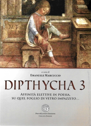 Dipthycha 3. Affinità elettive in poesia, su quel foglio di vetro impazzito...