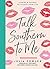 Talk Southern to Me: Stories & Sayings to Accent Your Life