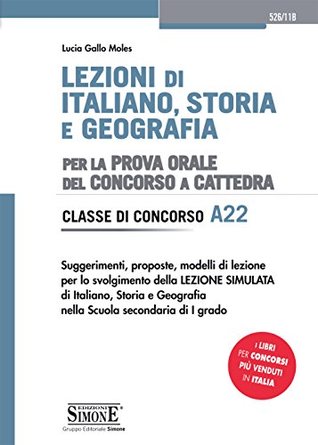 Lezioni di Italiano, Storia e Geografia per la prova orale del Concorso a Cattedra - Classe di Concorso A22: Suggerimenti, proposte, modelli di lezione ... secondaria di I grado (Italian Edition)