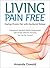 Living Pain Free: Healing Chronic Pain with Myofascial Release--Supplement Standard Medical Approaches with Simple, Effective Exercises You Can Do Yourself