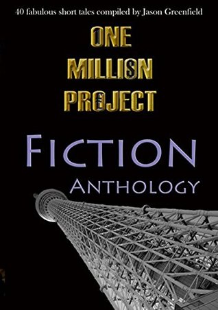 One Million Project Fiction Anthology: 40 fabulous short tales compiled by Jason Greenfield (Kindle Edition)
