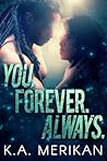 You. Forever. Always. by K.A. Merikan