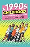 A 1990s Childhood by Michael A.  Johnson