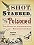 Shot, Stabbed & Poisoned