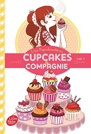 CUPCAKES ET COMPAGNIE - TOME 1: La gourmandise n'est pas du tout un vilain défaut