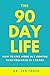 The 90 Day Life: How to Liv...
