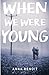 When We Were Young