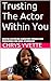 Trusting The Actor Within Y...