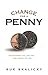 Change for a Penny: Discovering the Life You Are Meant to Live