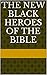 The New Black Heroes of the...