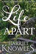 A Life Apart: A Darcy and Elizabeth Pride and Prejudice Variation