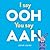 I say OOH You say AAH