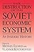 The Destruction of the Soviet Economic System: An Insider's History