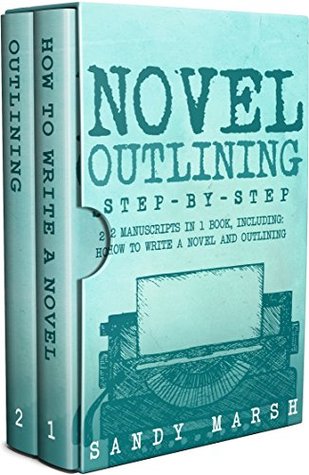 Novel Outlining: Step-by-Step | 2 Manuscripts in 1 Book | Essential Novel Outline, Novel Chapter Planning and Fiction Book Outlining Tricks Any Writer Can Learn (Writing Best Seller 7)