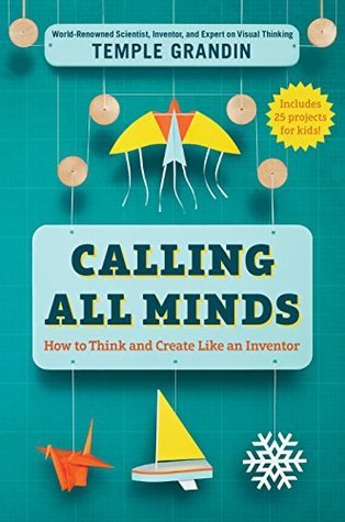 Calling All Minds (How to Think and Create Like an Inventor)