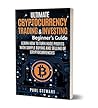 Ultimate Cryptocurrency Trading & Investors Beginners Guide: Learn How to Turn Huge Profits with Simple Buying and Selling of Cryptocurrencies (Book on Bitcoin, Blockchain, Making Money with Cryptos)