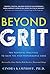Beyond Grit: Ten Powerful P...