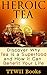 Heroic Tea: Discover why te...