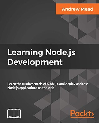 Learning Node.js Development: Learn the fundamentals of Node.js, and deploy and test Node.js applications on the web (Kindle Edition)