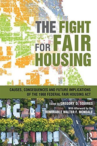 The Fight for Fair Housing: Causes, Consequences, and Future Implications of the 1968 Federal Fair Housing Act (Kindle Edition)