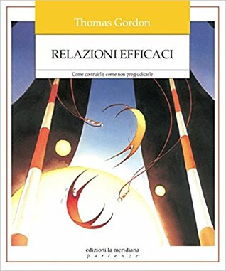 Relazioni efficaci. Come costruirle. Come non pregiudicarle