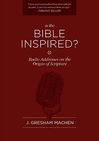 Is the Bible Inspired?: Radio Addresses on the Origin of Scripture