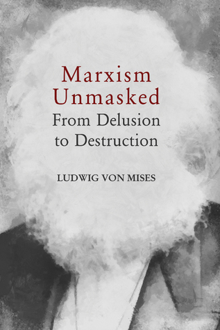 Marxism Unmasked: From Delusion to Destruction (Mises Seminar Lectures, Vol. 2)