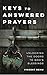 Keys to Answered Prayers: Unlocking the Doors to God's Blessings