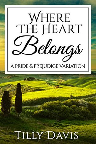 Where The Heart Belongs: A Darcy and Elizabeth Pride and Prejudice Variation (Kindle Edition)