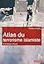 Atlas du terrorisme islamiste: D'Al-Qaida à Daech