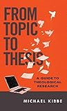 From Topic to Thesis: A Guide to Theological Research (The IVP Pocket Reference Series)