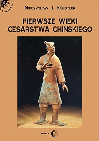 PIERWSZE WIEKI CESARSTWA CHIŃSKIEGO: (Polish Edition) (Dzieje Orientu)