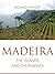 Madeira: The islands and th...