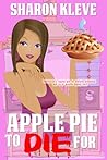 Apple Pie to Die For by Sharon Kleve