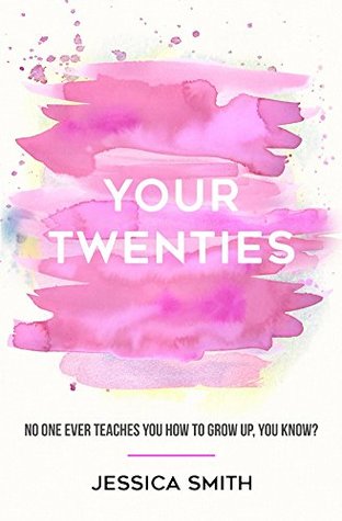Your Twenties: No one ever teaches you how to grow up, you know? (Kindle Edition)