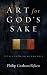Art for God's Sake by Philip Graham Ryken Art for God's Sake by Philip Graham Ryken