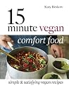 15 Minute Vegan Comfort Food: Simple & Satisfying Vegan Recipes 15 Minute Vegan Comfort Food: Simple & Satisfying Vegan Recipes