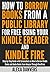 How to Borrow Books from a Public Library for Free Using your Kindle E-reader and Kindle Fire: Step-by-Step Guide with Screenshots on How to Borrow Kindle ... and Audio Books from Amazon Through Ove