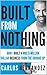 Built From Nothing: How I B...