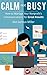 CALM Not BUSY: How to Manag...
