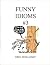 Funny Idioms #3 by Greg Zemlansky