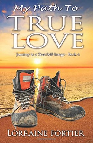 My Path To True Love (Journey to a True Self-Image #4)