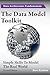 The Data Model Toolkit: Simple Skills To Model The Real World (Data Architecture Fundamentals)