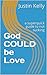 God COULD be Love by Justin  Kelly