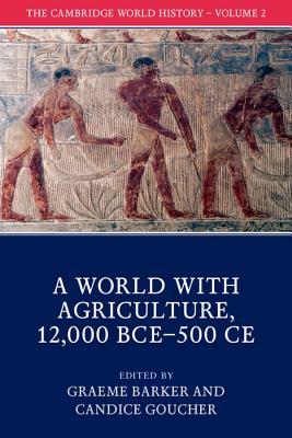 The Cambridge World History, Volume 2: A World with Agriculture, 12,000 BCE-500 CE (Paperback)