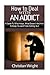How to Deal with an Addict ...