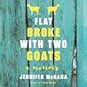Flat Broke with Two Goats by Jennifer McGaha Flat Broke with Two Goats by Jennifer McGaha