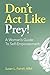 Don't ACT Like Prey! A Woman's Guide to Self-Empowerment
