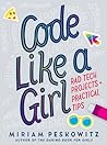 Code Like a Girl: Rad Tech Projects and Practical Tips
