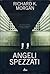Angeli spezzati by Richard K. Morgan